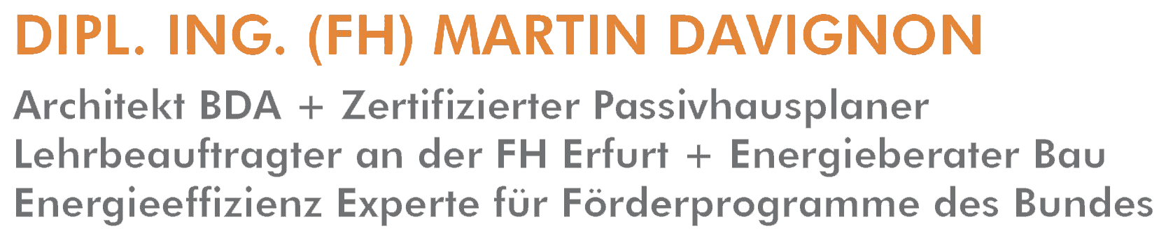 Neben der FH Erfurt und der expo arbeitet zertifizierter Passivhausplaner eng mit Martin Davignon (Architekt, Lehrbeauftragter und Energieeffizienz Experte) zusammen.